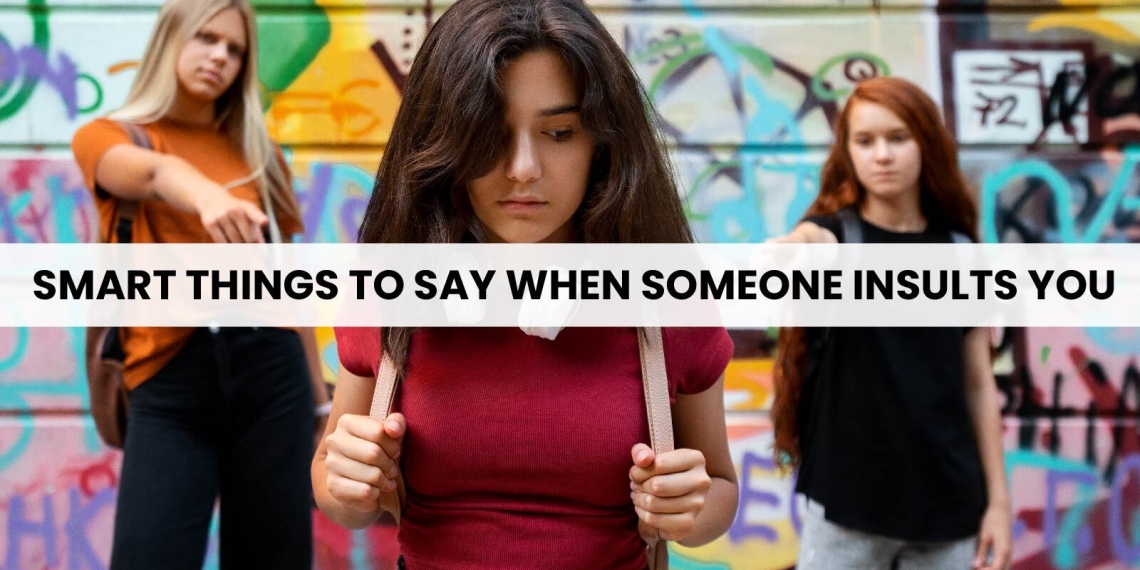 Smart things to say when someone insults you